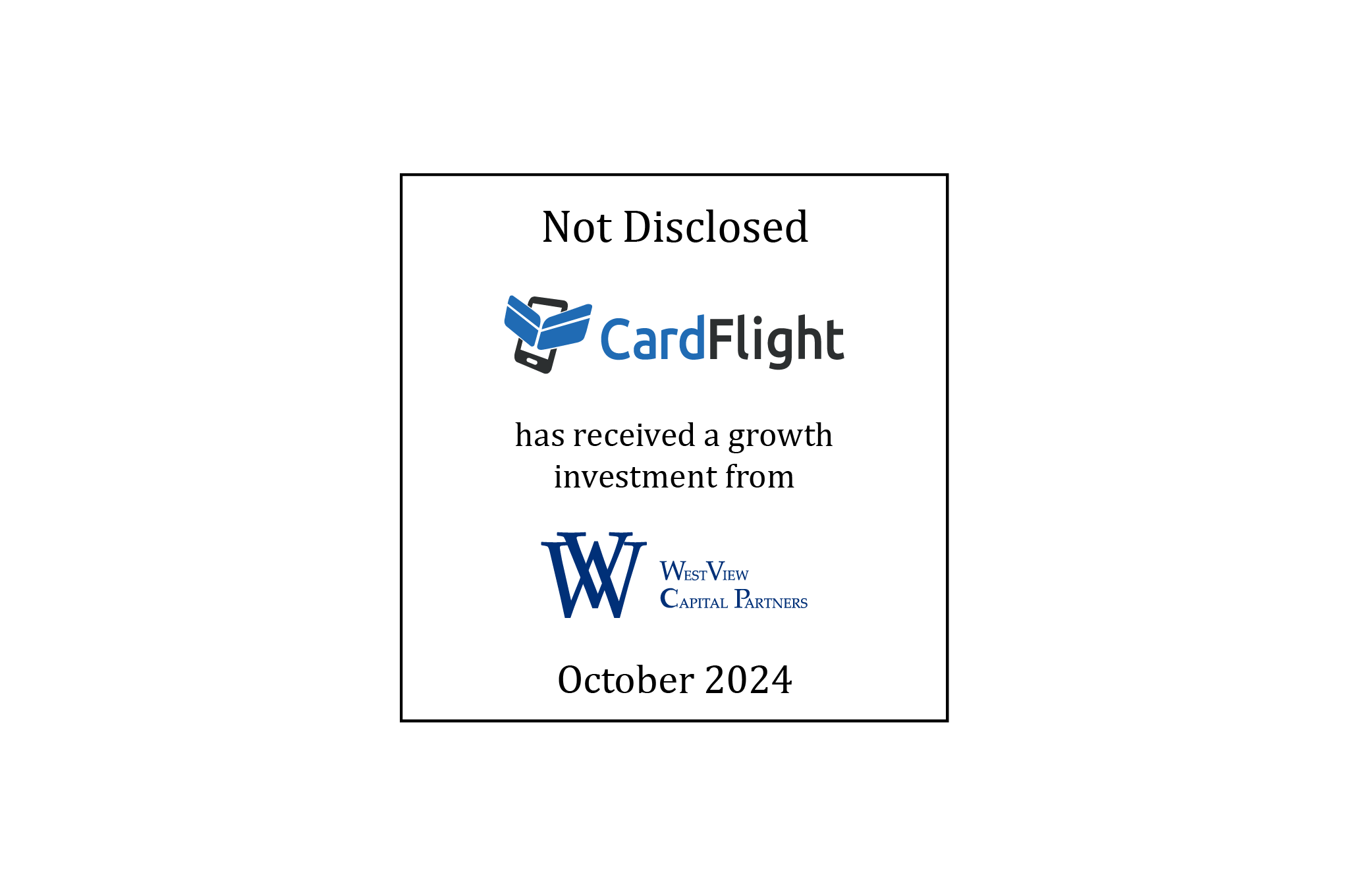 Tombstone: Not Disclosed | CardFlight (logo) has received a growth investment from WestView Capital Partners (logo) | October 2024