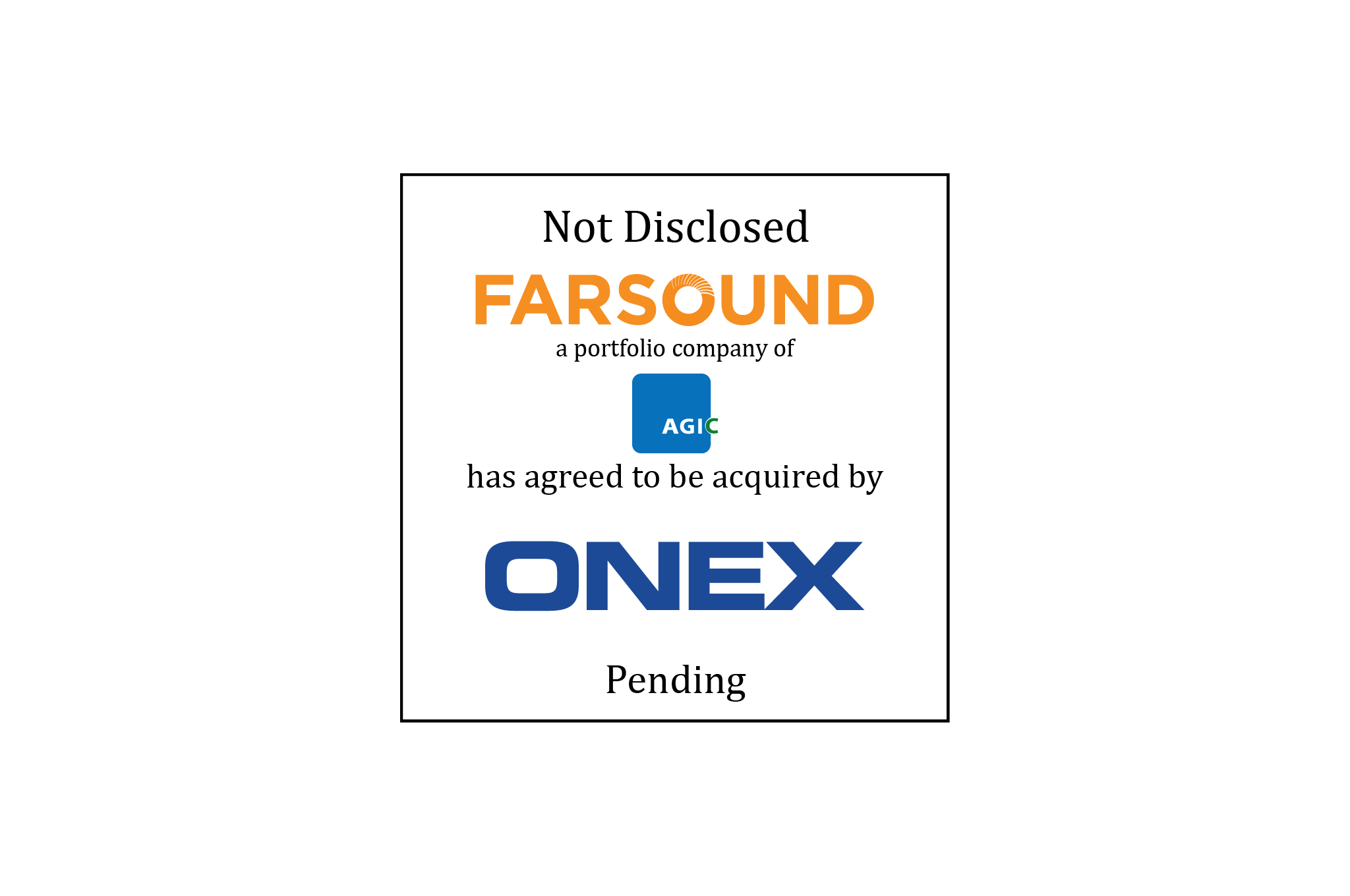 Tombstone: Not disclosed | Farsound Aviation Limited, a portfolio company of AGIC Capital, has agreed to be acquired by Onex Partners Opportunities Fund | Pending