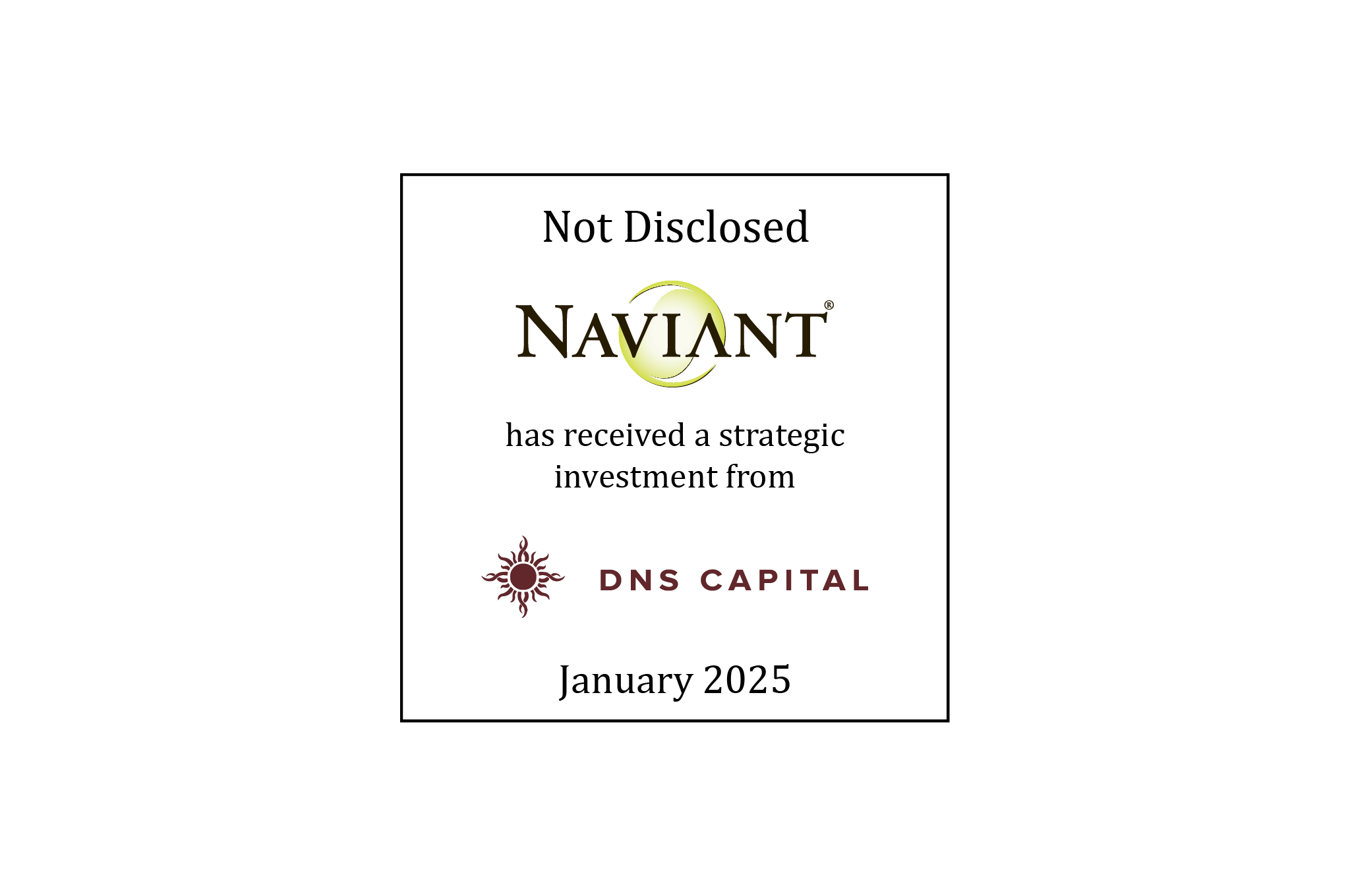 Tombstone: Not Disclosed | Naviant (logo) has received a strategic investment  from DNS Capital (logo) | January 2025